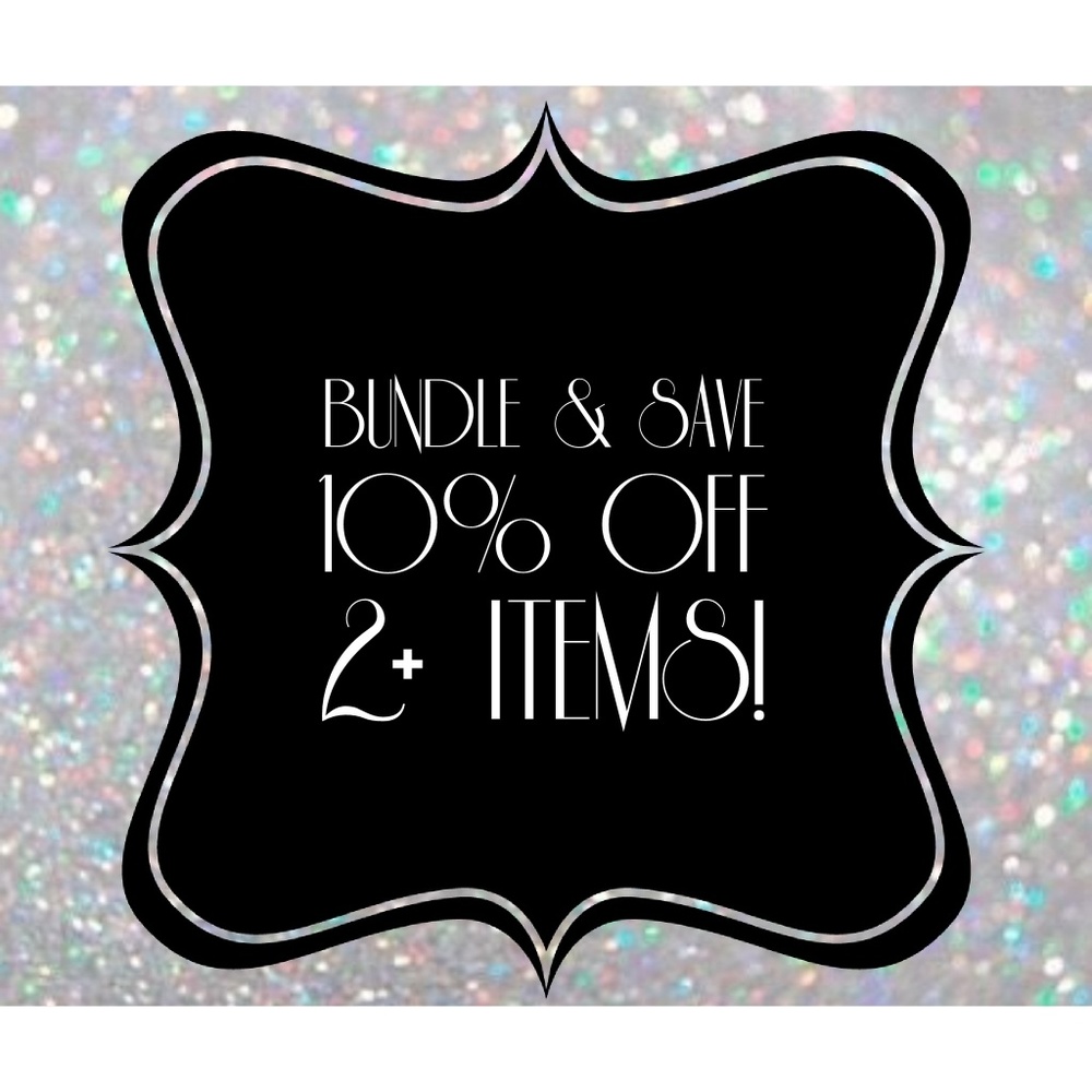 BUNDLE & SAVE! 10% OFF 2+ ITEMS!